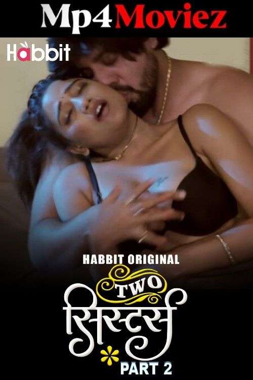Two Sister 2024 HabbitMovies S01 Part 2 Hindi Web Series 1080p | 720p HDRip 1filmy4wap