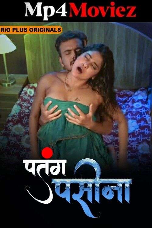 Patang Paseena 2024 Rioplus Part 02 Ep4-6 Hindi Web Series 1080p | 720p | 480p HDRip 1filmy4wap