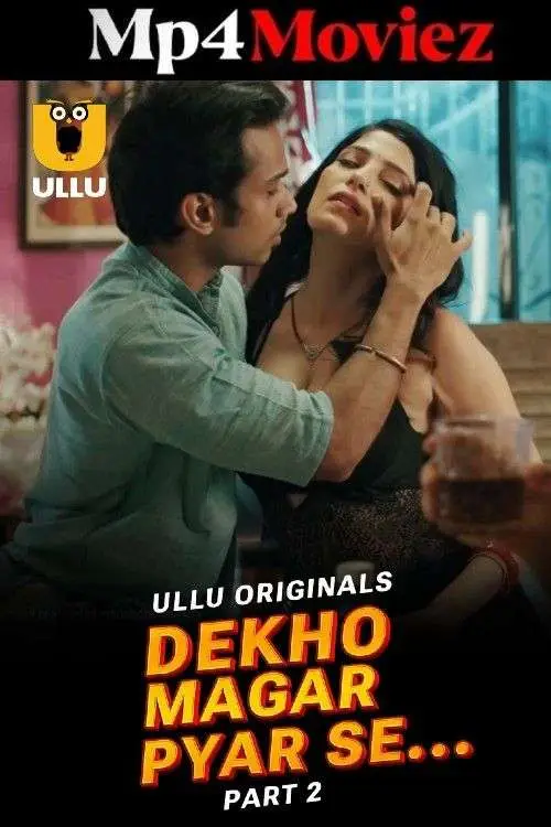 Dekho Magar Pyar Se Part 02 2025 Ullu Web Series 1080p | 720p | 480p HDRip 1filmy4wap