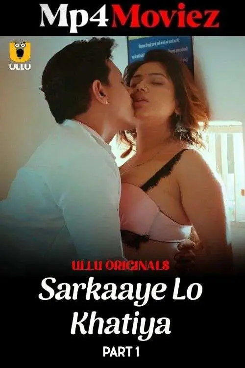 Sarkaaye Lo Khatiya Part 01 2025 Ullu Hindi Web Series 1080p | 720p | 480p HDRip 1filmy4wap